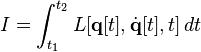 I = \int_{t_1}^{t_2} L [\mathbf{q} [t], \dot{\mathbf{q}} [t], t] \, dt 