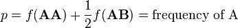 p=f(\mathbf{AA})+ \frac{1}{2}f(\mathbf{AB})= \mbox{frequency of A}