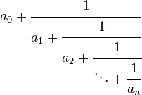 a_0 + \cfrac{1}{a_1 + \cfrac{1}{a_2 + \cfrac{1}{ \ddots + \cfrac{1}{a_n} }}}