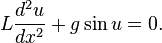  L\frac{d^2u}{dx^2} + g\sin u = 0. 