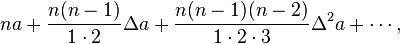 na + \frac{n(n-1)}{1\cdot 2} \Delta a + \frac{n(n-1)(n-2)}{1\cdot 2\cdot 3} \Delta^2 a +\cdots,