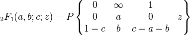 \;_2F_1(a,b;c;z) =
P  \left\{ \begin{matrix} 0 & \infty & 1 & \; \\ 
0 & a & 0 & z \\
1-c & b & c-a-b & \;
\end{matrix} \right\}