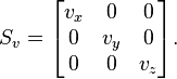  S_v = 
\begin{bmatrix}
v_x & 0 & 0  \\
0 & v_y & 0  \\
0 & 0 & v_z  \\
\end{bmatrix}.
