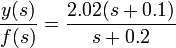 \frac{y(s)}{f(s)} = \frac{2.02(s+0.1)}{s+0.2}