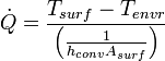 \dot{Q}=\frac{T_{surf}-T_{envr}}{\left ( \frac{1}{h_{conv}A_{surf}} \right )}