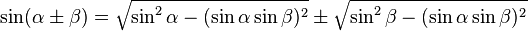 \sin(\alpha \pm \beta) = \sqrt{\sin^2 \alpha - (\sin \alpha \sin \beta)^2} \pm \sqrt{\sin^2 \beta- (\sin \alpha\sin \beta)^2}