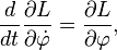 
\frac{d}{dt} \frac{\partial L}{\partial \dot \varphi} = \frac{\partial L}{\partial \varphi},
