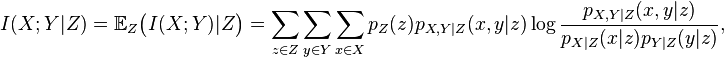 I(X;Y|Z) = \mathbb E_Z \big(I(X;Y)|Z\big)
    = \sum_{z\in Z} \sum_{y\in Y} \sum_{x\in X}
      p_Z(z) p_{X,Y|Z}(x,y|z) \log \frac{p_{X,Y|Z}(x,y|z)}{p_{X|Z}(x|z)p_{Y|Z}(y|z)},