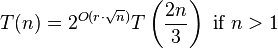 T(n) = 2^{O(r\cdot \sqrt{n})} T\left(\frac{2n}{3}\right) \text{ if } n>1