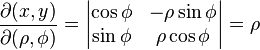 \frac{\partial (x,y)}{\partial (\rho, \phi)} =
\begin{vmatrix}
\cos \phi & - \rho \sin \phi \\
\sin \phi & \rho \cos \phi
\end{vmatrix} = \rho