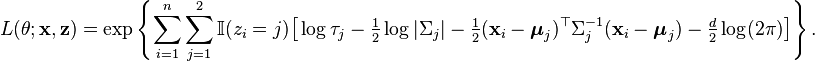 L(\theta;\mathbf{x},\mathbf{z}) = \exp \left\{ \sum_{i=1}^n \sum_{j=1}^2 \mathbb{I}(z_i=j) \big[ \log \tau_j -\tfrac{1}{2} \log |\Sigma_j| -\tfrac{1}{2}(\mathbf{x}_i-\boldsymbol{\mu}_j)^\top\Sigma_j^{-1} (\mathbf{x}_i-\boldsymbol{\mu}_j) -\tfrac{d}{2} \log(2\pi) \big] \right\}. 