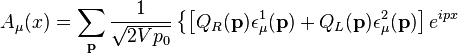 
A_\mu(x) =  \sum_\mathbf{p} {1 \over \sqrt{2 V p_0}}\left\{
\left[Q_R(\mathbf{p}) \epsilon_\mu^1(\mathbf{p}) + Q_L(\mathbf{p})
\epsilon_\mu^2(\mathbf{p})
\right]e^{i p x} \right.
