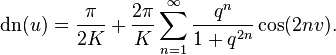 \operatorname{dn}(u)=\frac{\pi}{2K} + \frac{2\pi}{K}
\sum_{n=1}^\infty \frac{q^{n}}{1+q^{2n}} \cos (2nv).