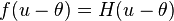  f(u-\theta)=H(u-\theta) 