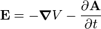  \mathbf{E} = -\boldsymbol{\nabla} V - \frac{\partial \mathbf{A}}{\partial t}