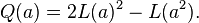  Q(a)=2L(a)^2 -L(a^2). \, 