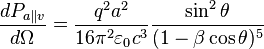 \frac{dP_{a \parallel v}}{d\Omega} = \frac{q^2a^2}{16\pi^2 \varepsilon_0 c^3}\frac{\sin^2 \theta}{(1-\beta \cos\theta)^5}