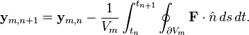 \mathbf{y}_{m,n+1}=\mathbf{y}_{m,n} - \frac{1}{V_m} \int_{t_n}^{t_{n+1}} \oint_{\partial V_m} \mathbf{F} \cdot \hat{n}\, ds \, dt .