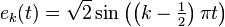  e_k(t) = \sqrt{2} \sin \left( \left(k - \tfrac{1}{2}\right) \pi t \right)