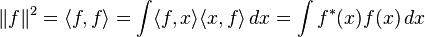  \|f \|^2 = \langle f, f\rangle =\int \langle f, x\rangle \langle x, f \rangle \, dx = \int f^*(x) f(x) \, dx 