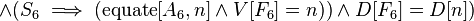  \and (S_6 \implies (\operatorname{equate}[A_6, n] \and V[F_6] = n)) \and D[F_6] = D[n]) 