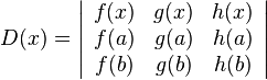  D(x)=\left|\begin{array}{ccc}f(x) & g(x)& h(x)\\ f(a) & g(a) & h(a)\\ f(b) & g(b)& h(b)\end{array}\right|