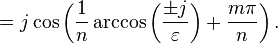 =j\cos \left({\frac {1}{n}}\arccos \left({\frac {\pm j}{\varepsilon }}\right)+{\frac {m\pi }{n}}\right).