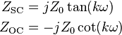 
\begin{align}
Z_\mathrm{SC} &= j Z_0 \tan(k \omega) \\
Z_\mathrm{OC} &= -j Z_0 \cot (k \omega) \\
\end{align}
