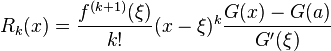  R_k(x) = \frac{f^{(k+1)}(\xi)}{k!}(x-\xi)^k \frac{G(x)-G(a)}{G'(\xi)} 