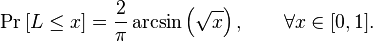  \Pr \left[ L \le x \right] = \frac{2}{\pi}\arcsin\left(\sqrt{x}\right), \qquad \forall x \in [0,1].