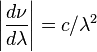 \left | \frac{d\nu}{d\lambda} \right| = c/\lambda^2