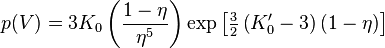 
p(V)=3K_0\left(\frac{1-\eta}{\eta^5}\right)\exp\left[\tfrac{3}{2}\left(K_0^\prime-3\right)(1-\eta)\right]
