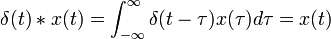 \delta(t) * x(t) = \int_{-\infty}^{\infty} \delta(t - \tau) x(\tau) d \tau = x(t)