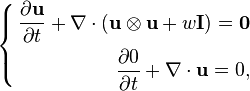 \left\{ \begin{align} 
{\partial \bold u \over\partial t}+ \nabla \cdot (\bold u  \otimes \bold u + w \bold I)=\bold{0}\\
{\partial 0 \over\partial t}+ \nabla\cdot \bold u=0,
\end{align}\right.