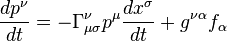  \frac{d p^{\nu}}{d t} = - \Gamma^{\nu}_{\mu\sigma} p^{\mu} \frac{d x^{\sigma}}{d t} + g^{\nu\alpha} f_{\alpha} 