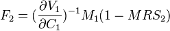  F_{2} = ( \frac{\partial V_{1}}{\partial C_{1}} )^{-1} M_{1}   (1 - MRS_{2}) 