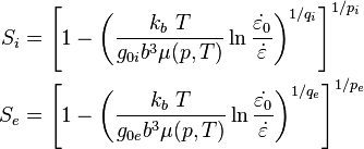 \begin{align}
  S_i & = \left[1 - \left(\frac{k_b~T}{g_{0i}b^3\mu(p,T)}
  \ln\frac{\dot{\varepsilon_{\rm{0}}}}{\dot{\varepsilon}}\right)^{1/q_i}
  \right]^{1/p_i} \\
  S_e & = \left[1 - \left(\frac{k_b~T}{g_{0e}b^3\mu(p,T)}
  \ln\frac{\dot{\varepsilon_{\rm{0}}}}{\dot{\varepsilon}}\right)^{1/q_e}
  \right]^{1/p_e}
\end{align}