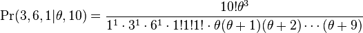 
\Pr(3,6,1| \theta,10)=
\frac{10!\theta^3}{
1^1\cdot 3^1\cdot 6^1
\cdot
1!1!1!
\cdot
\theta(\theta+1)(\theta+2)\cdots(\theta+9)}
