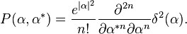 P(\alpha,\alpha^*)=\frac{e^{|\alpha|^2}}{n!} \frac{\partial^{2n}}{\partial\alpha^{*n}\partial\alpha^n} \delta^2(\alpha).