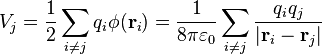 V_j = \frac{1}{2}\sum_{i\neq j} q_i \phi(\mathbf{r}_i)=\frac{1}{8\pi\varepsilon_0}\sum_{i\neq j} \frac{q_iq_j}{|\mathbf{r}_i-\mathbf{r}_j|}