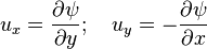 u_x = \frac{\partial \psi}{\partial y}; \quad u_y = -\frac{\partial \psi}{\partial x}