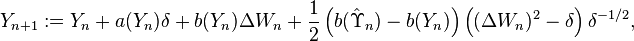 Y_{n + 1} := Y_{n} + a(Y_{n}) \delta + b(Y_{n}) \Delta W_{n} + \frac{1}{2} \left( b(\hat{\Upsilon}_{n}) - b(Y_{n}) \right) \left( (\Delta W_{n})^{2} - \delta \right) \delta^{-1/2},