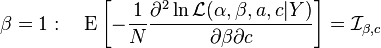 \beta = 1: \quad \operatorname{E}\left [- \frac{1}{N}\frac{\part^2\ln \mathcal{L} (\alpha, \beta, a, c|Y)}{\partial \beta \partial c} \right ] = {\mathcal{I}}_{\beta, c}  