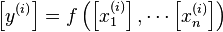 \left[y^{(i)}\right] = f \left( \left[x_{1}^{(i)}\right], \cdots \left[x_{n}^{(i)}\right]\right)