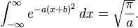 \int_{-\infty}^{\infty}  e^{-a(x+b)^2}\,dx= \sqrt{\frac{\pi}{a}}.