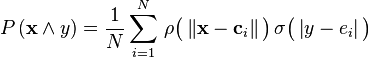   P\left ( \mathbf{x} \land y \right ) = {1 \over N} \sum_{i=1}^N \, \rho \big ( \left \Vert \mathbf{x} - \mathbf{c}_i  \right \Vert \big ) \, \sigma \big ( \left \vert y - e_i  \right \vert \big )