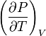 \left(\frac{\partial P}{\partial T}\right)_{V}