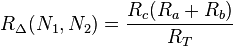  R_\Delta(N_1, N_2) = \frac{R_c(R_a+R_b)}{R_T} 