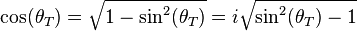 \cos(\theta_T)=\sqrt{1-\sin^2(\theta_T)}=i\sqrt{\sin^2(\theta_T)-1}