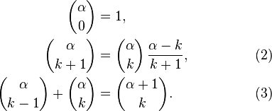 \begin{align}
{\alpha \choose 0} &= 1,
\\
{\alpha \choose k+1} &= {\alpha\choose k}\,\frac{\alpha-k}{k+1}, &\qquad\qquad&(2)  
\\
{\alpha \choose k-1} +  {\alpha\choose k} &= {\alpha+1 \choose k}. &&(3)
\end{align}